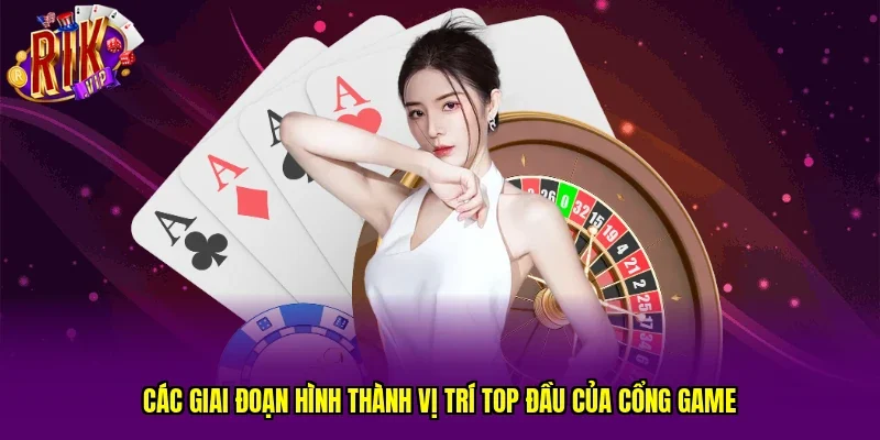 Các giai đoạn hình thành vị trí top đầu của cổng game