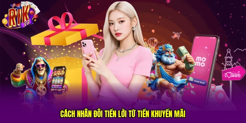 Cách nhân đôi tiền lời từ tiền khuyến mãi