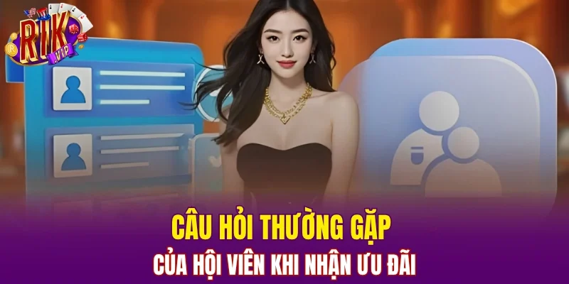 Câu hỏi thường gặp của hội viên khi nhận ưu đãi