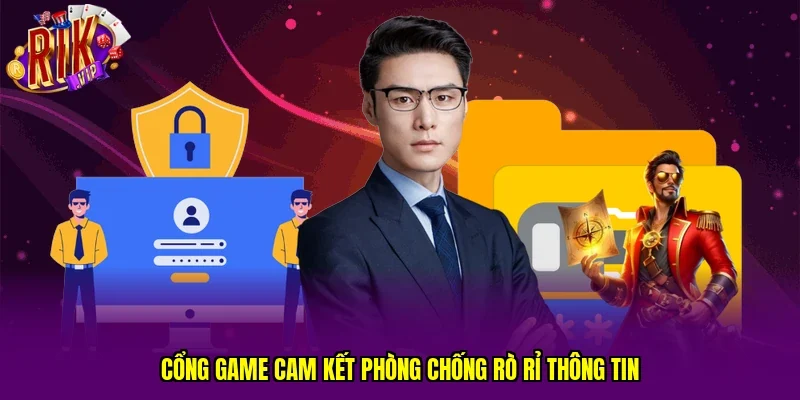 Cổng game cam kết phòng chống rò rỉ thông tin