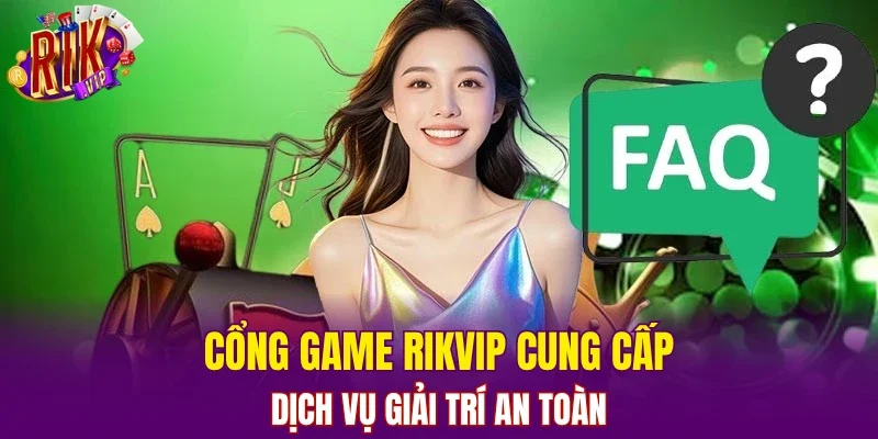Cổng game RIKVIP cung cấp dịch vụ giải trí an toàn