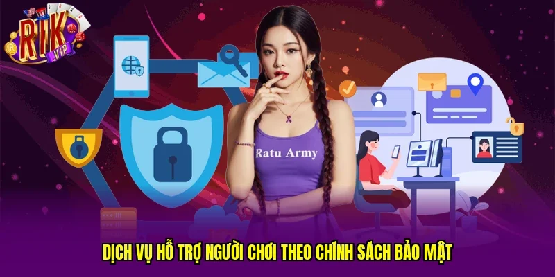 Dịch vụ hỗ trợ người chơi theo chính sách bảo mật
