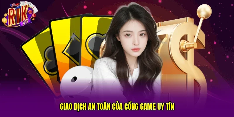 Giao dịch an toàn của cổng game uy tín