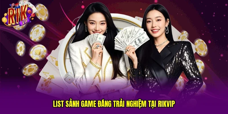 List sảnh game đáng trải nghiệm tại RIKVIP