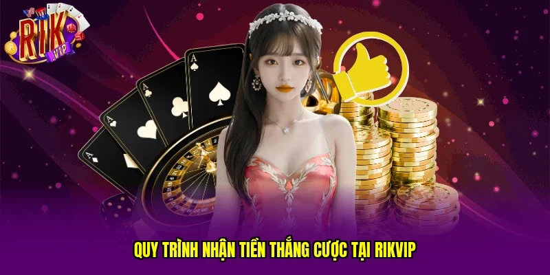 Quy trình nhận tiền thắng cược tại RIKVIP