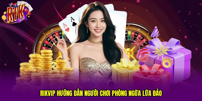 RIKVIP hướng dẫn người chơi phòng ngừa lừa đảo