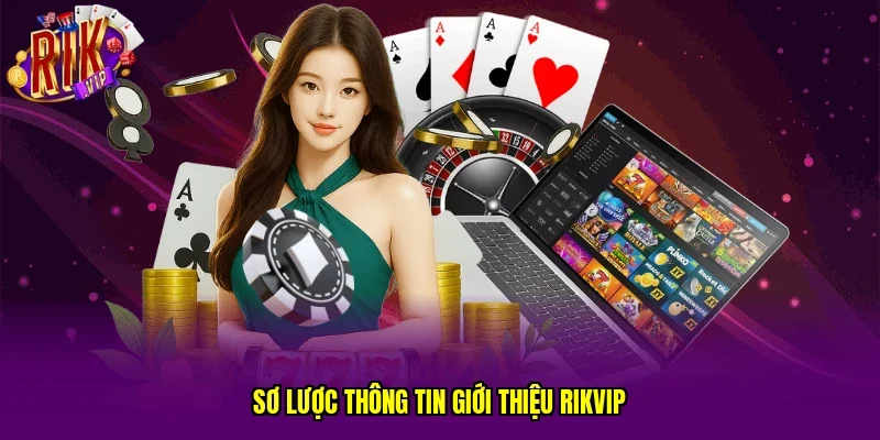 Sơ lược thông tin giới thiệu RIKVIP 