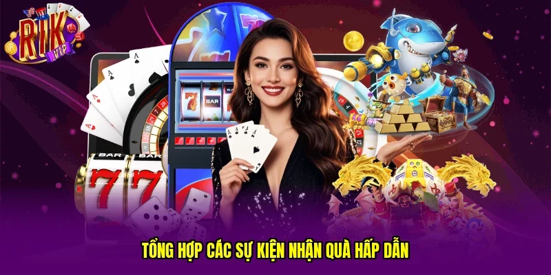 Tổng hợp các sự kiện nhận quà hấp dẫn