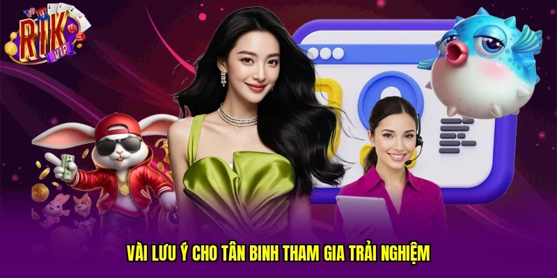 Vài lưu ý cho tân binh tham gia trải nghiệm