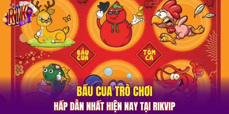 Bầu cua trò chơi hấp dẫn nhất hiện nay tại RIKVIP