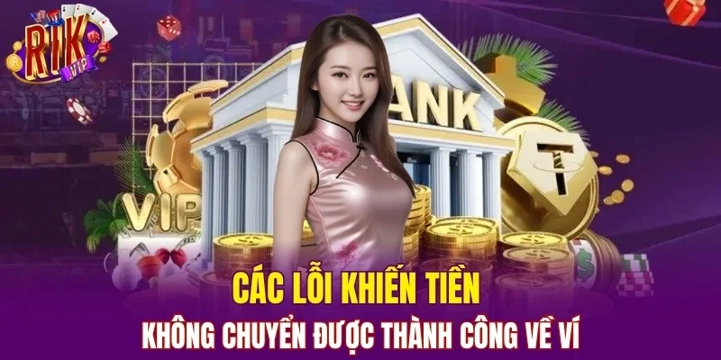 Các lỗi khiến tiền không chuyển được thành công về ví