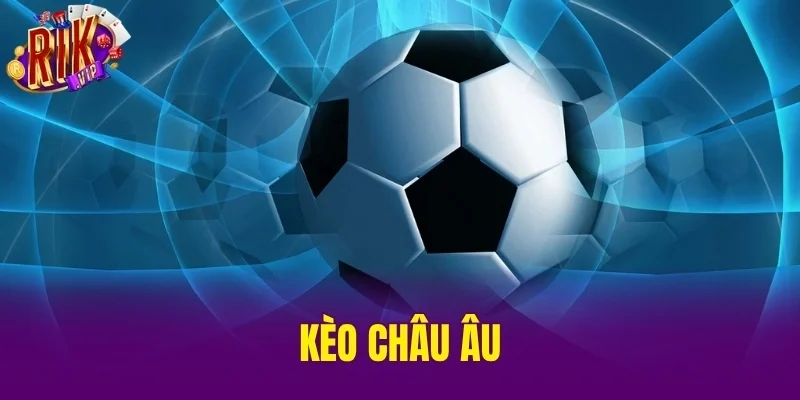 Kèo Châu Âu