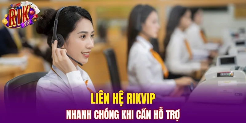 Liên hệ RIKVIP nhanh chóng khi cần hỗ trợ