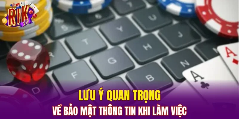 Lưu ý quan trọng về bảo mật thông tin khi làm việc