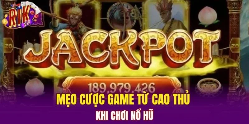 Mẹo cược game từ cao thủ khi chơi nổ hũ