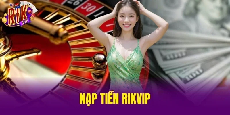Nạp Tiền RIKVIP