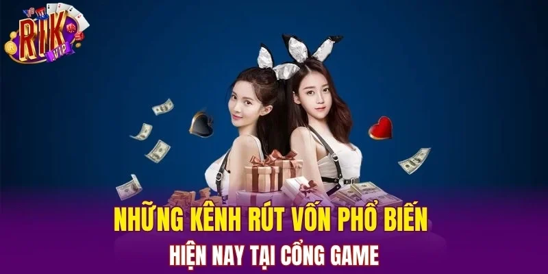 Những kênh rút vốn phổ biến hiện nay tại cổng game