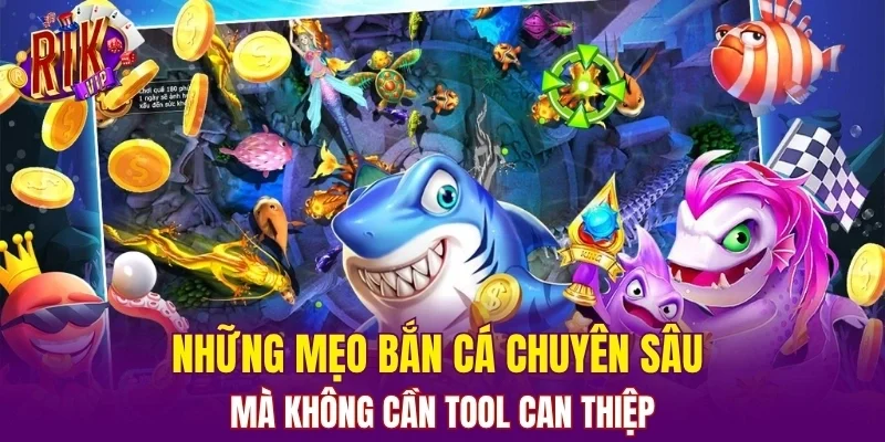 Những mẹo bắn cá chuyên sâu mà không cần tool can thiệp