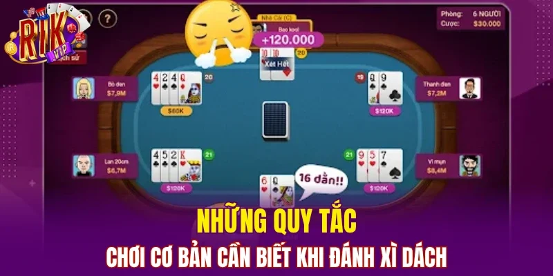 Những quy tắc chơi cơ bản cần biết khi đánh xì dách