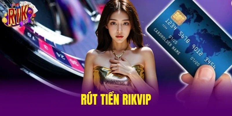 Rút Tiền RIKVIP
