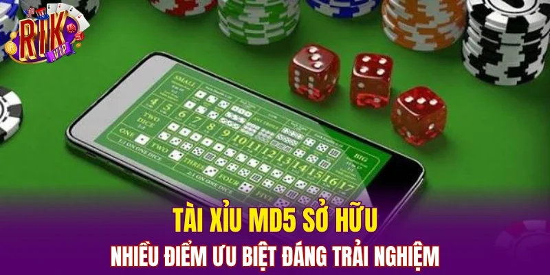 Tài xỉu MD5 sở hữu nhiều điểm ưu biệt đáng trải nghiệm