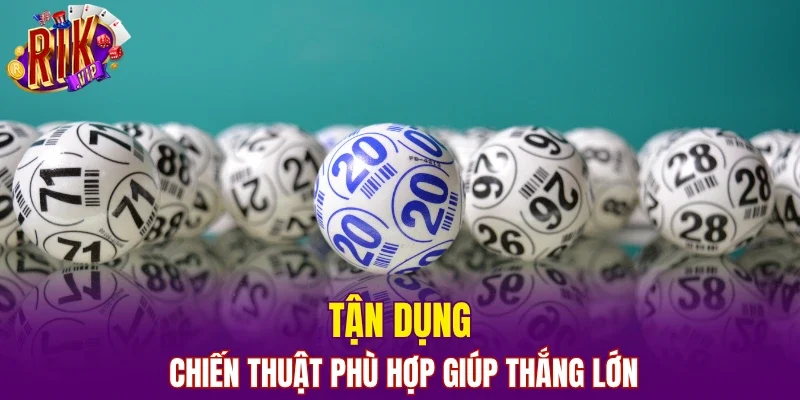 Tận dụng chiến thuật phù hợp giúp thắng lớn