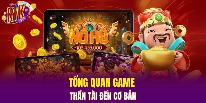 Tổng quan game Thần Tài Đến cơ bản