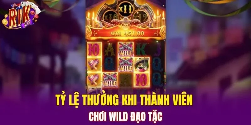 Tỷ lệ thưởng khi thành viên chơi Wild Đạo Tặc