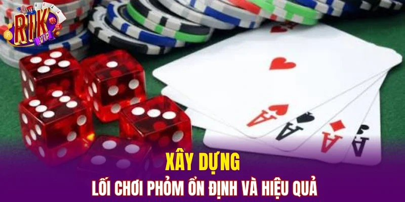 Xây dựng lối chơi Phỏm ổn định và hiệu quả
